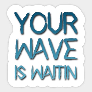 your wave is waitin Sticker